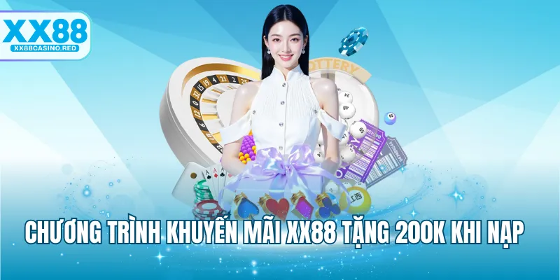Chương trình khuyến mãi XX88 tặng 200k khi nạp