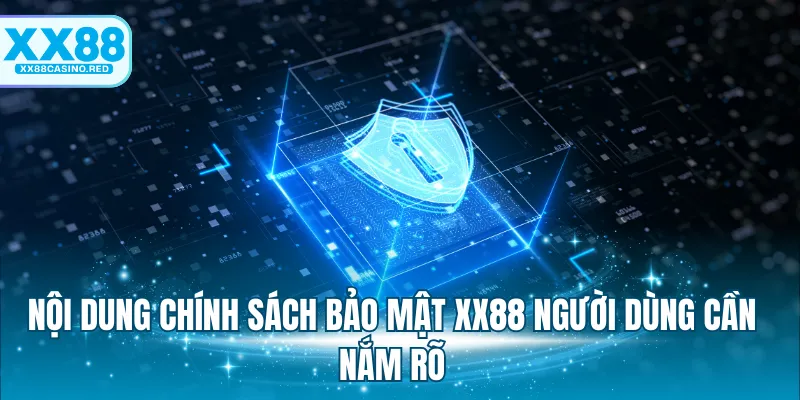 Nội dung chính sách bảo mật XX88 người dùng cần nắm rõ